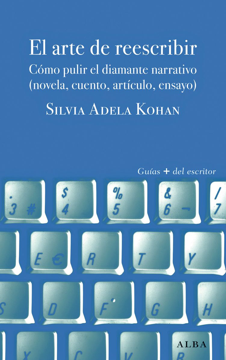 EL ARTE DE REESCRIBIR: PULIR EL DIAMANTE NARRATIVO (NOVELA, CUENTO, ARTÍCULO, ENSAYO)