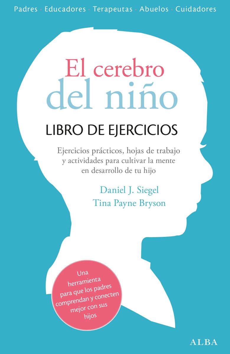 El cerebro del niño. Libro de ejercicios: Hojas de trabajo, actividades y ejercicios prácticos para cultivar la mente en desarrollo de tu hijo.