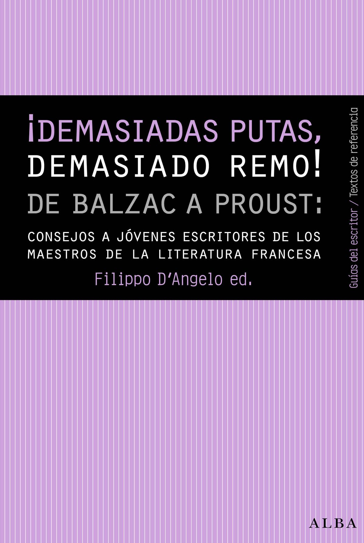 ¡DEMASIADAS PUTAS, DEMASIADO REMO!: De Balzac a Proust: consejos a jóvenes escritores de los maestros de la literatura francesa.