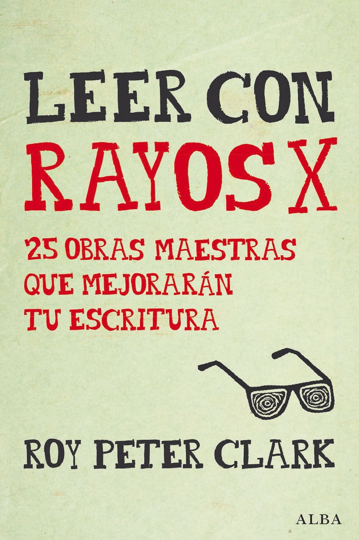 Leer con rayos X: 25 obras maestras que mejorarán tu escritura