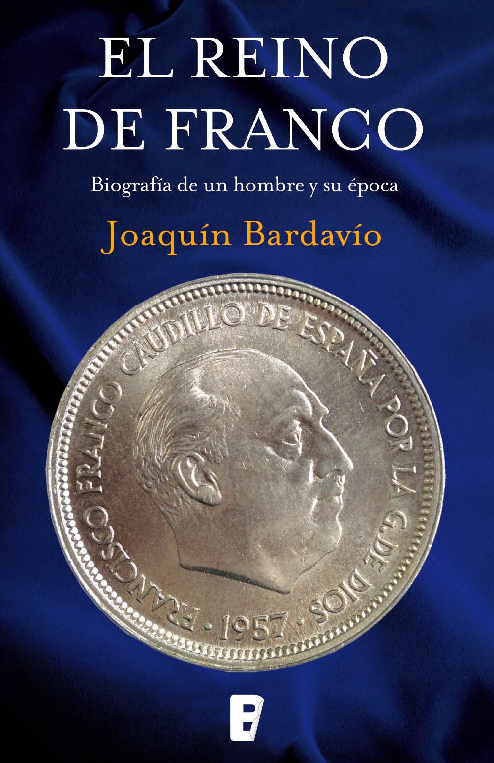 El reino de Franco: Biografía de un hombre y su época