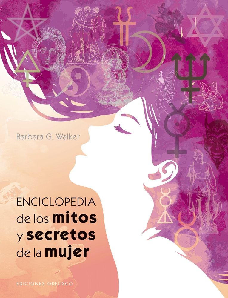 Enciclopedia de los mitos y secretos de la mujer / The Woman's Encyclopedia of Myths and Secrets
