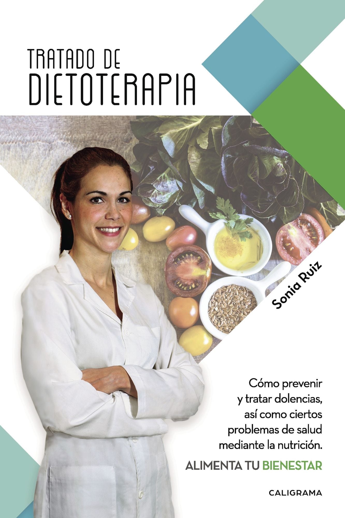 Tratado de dietoterapia: Cómo prevenir y tratar dolencias, así como ciertos problemas de salud mediante la nutrición. Alimenta tu bienestar