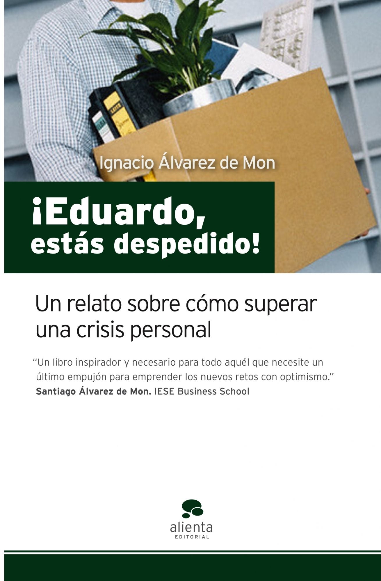 Eduardo, estás despedido!: Un relato sobre cómo superar una crisis personal