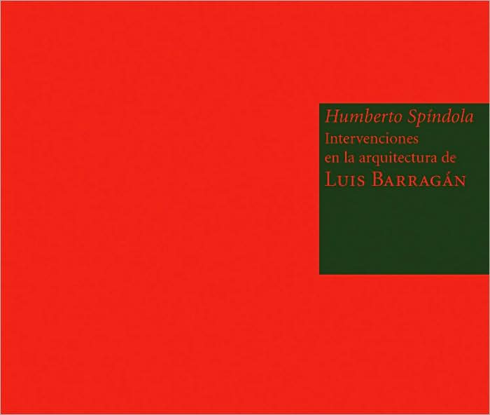 Humberto Spindola: Interventions in the Architecture of Luis Barragan