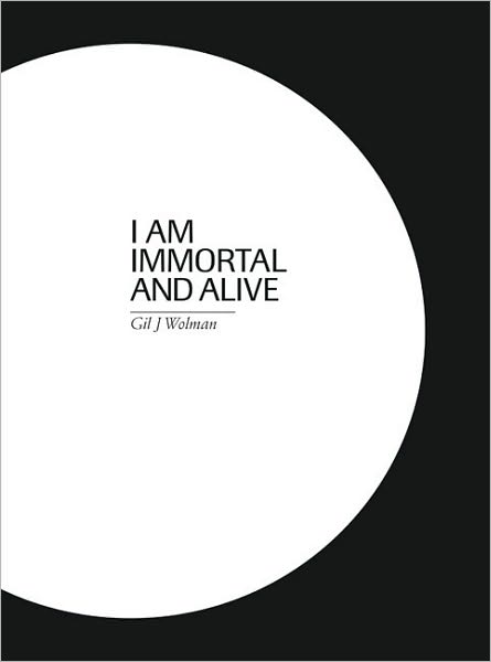 Gil J. Wolman. I am immortal and alive