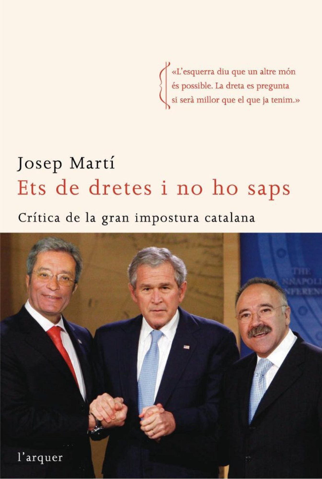 Ets de dretes i no ho saps: Crítica de la gran impostura catalana
