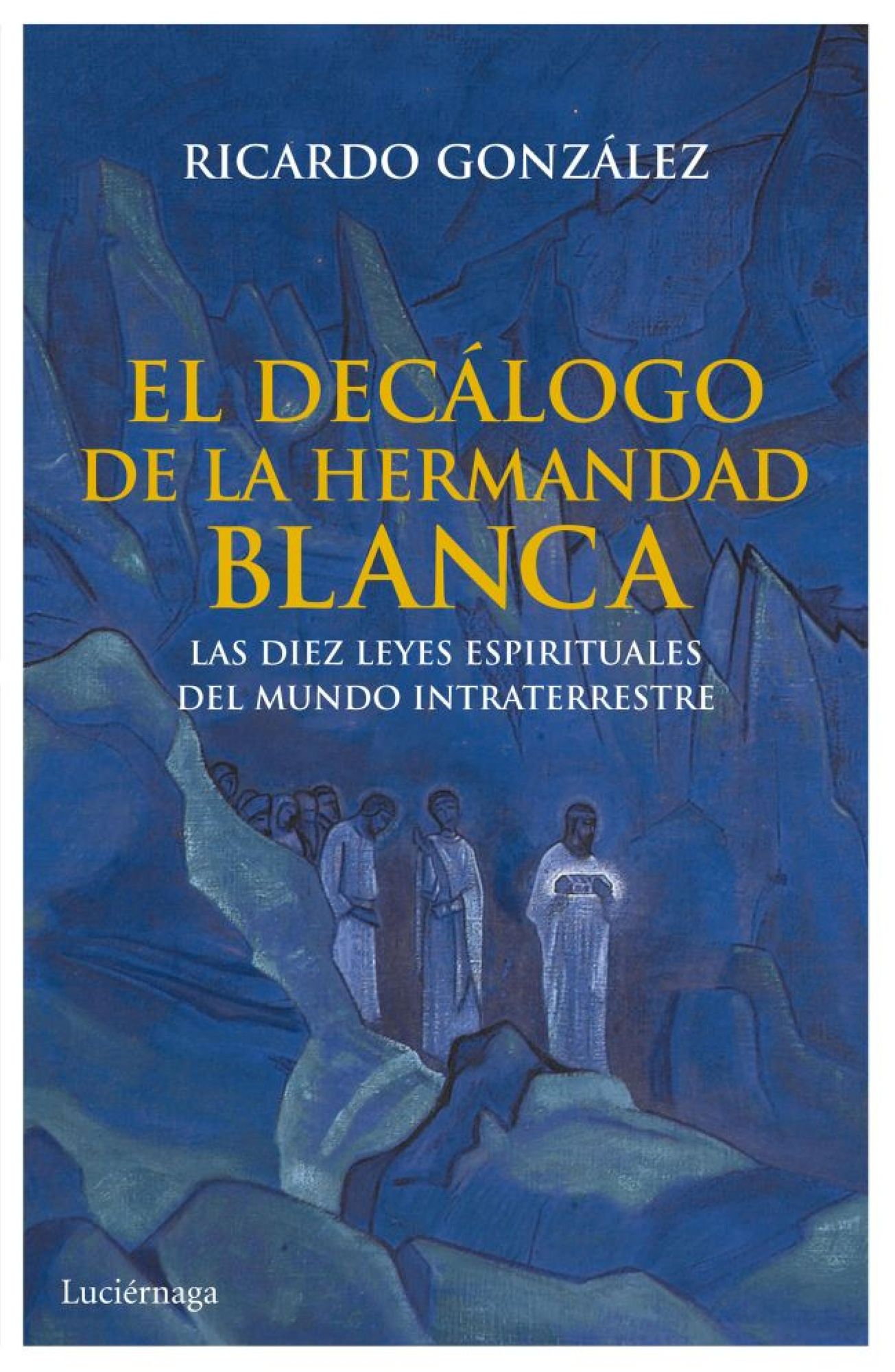 El decálogo de la hermandad blanca: Las diez leyes espirituales del mundo intraterrestre