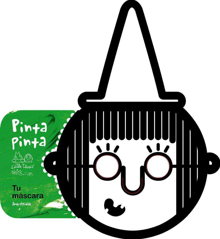 Pinta pinta. Tu mascara. Intrepidas