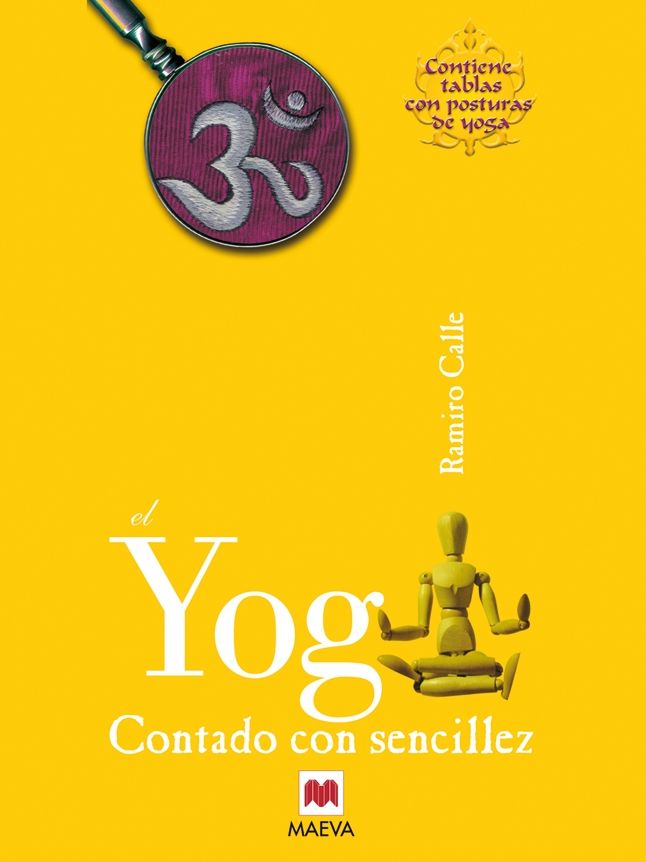 El Yoga contado con sencillez: Que es el yoga? Explicado sin exceso de erudición ni tópicos simplistas.