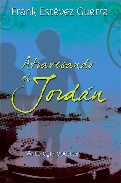 Atravesando el Jordan: Antologia poetica