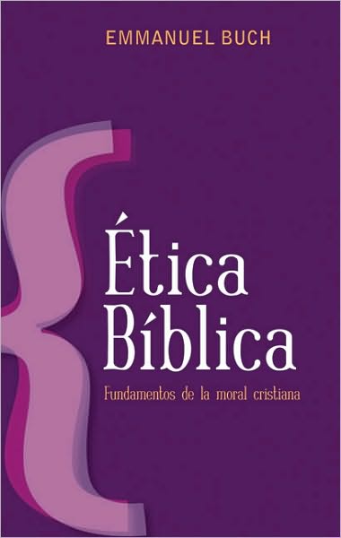 Etica biblica: Fundamentos de la moral cristiana