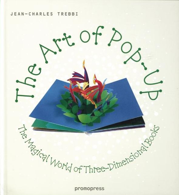 The Art of Pop Up: The Magical World of Three-Dimensional Books