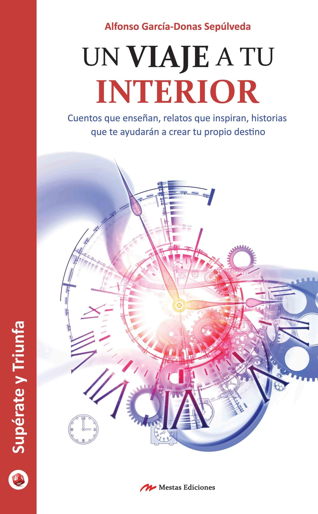 Un viaje a tu interior: Cuentos que enseñan, relatos que inspiran, historias que te ayudarán a crear tu propio destino