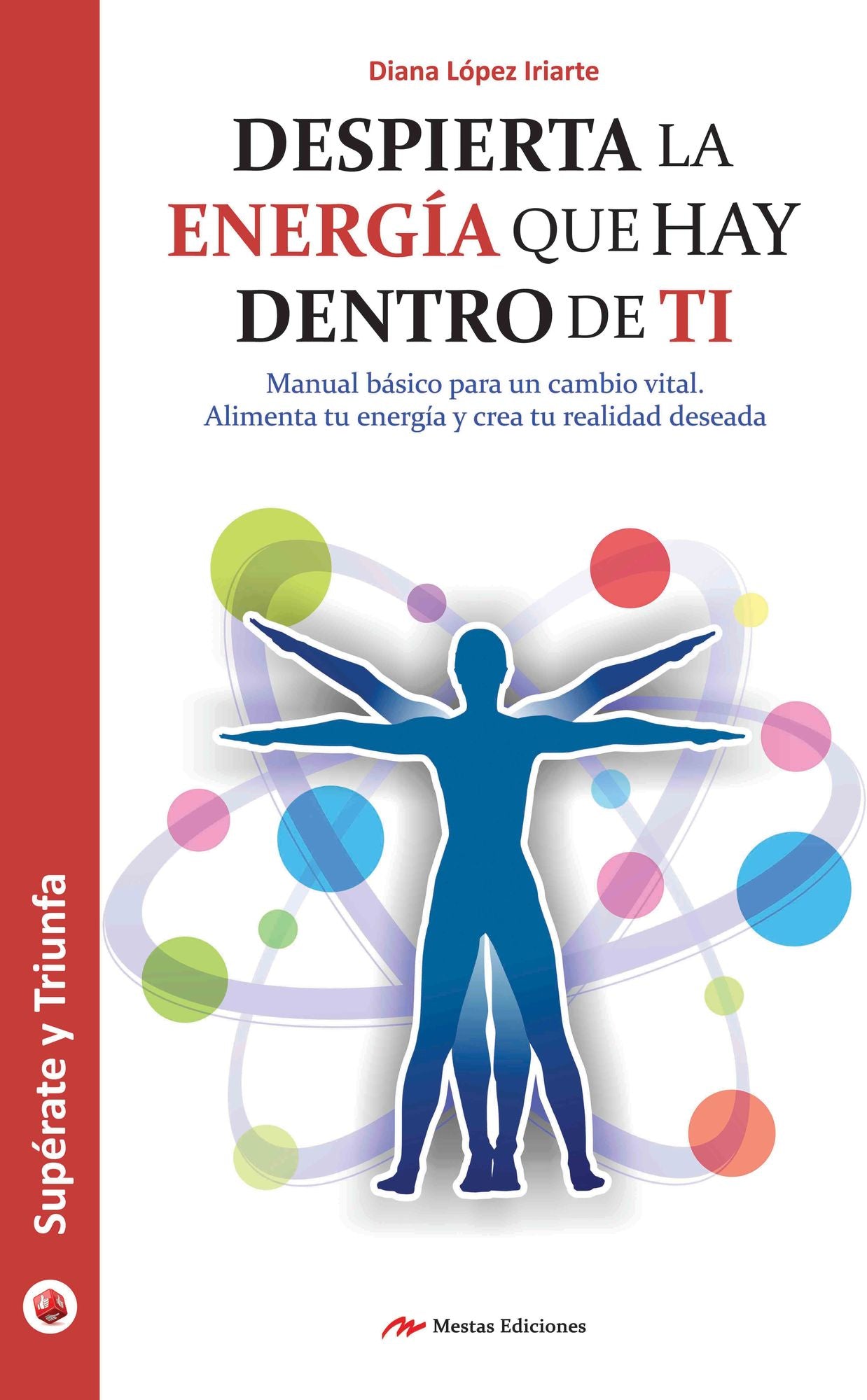 Despierta la energía que hay dentro de ti: Manual básico para un cambio vital. Alimenta tu energía y crea tu realidad deseada.