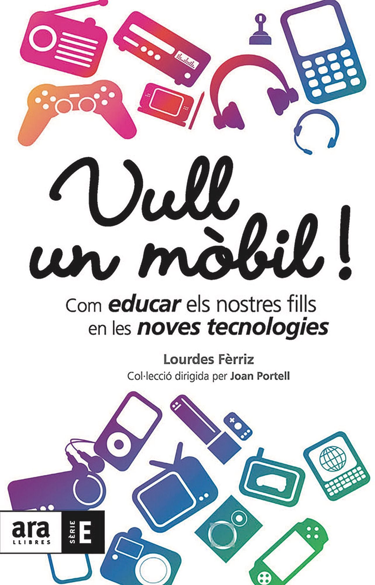Vull un mòbil!: Com educar els nostres fills en les noves tecnologies