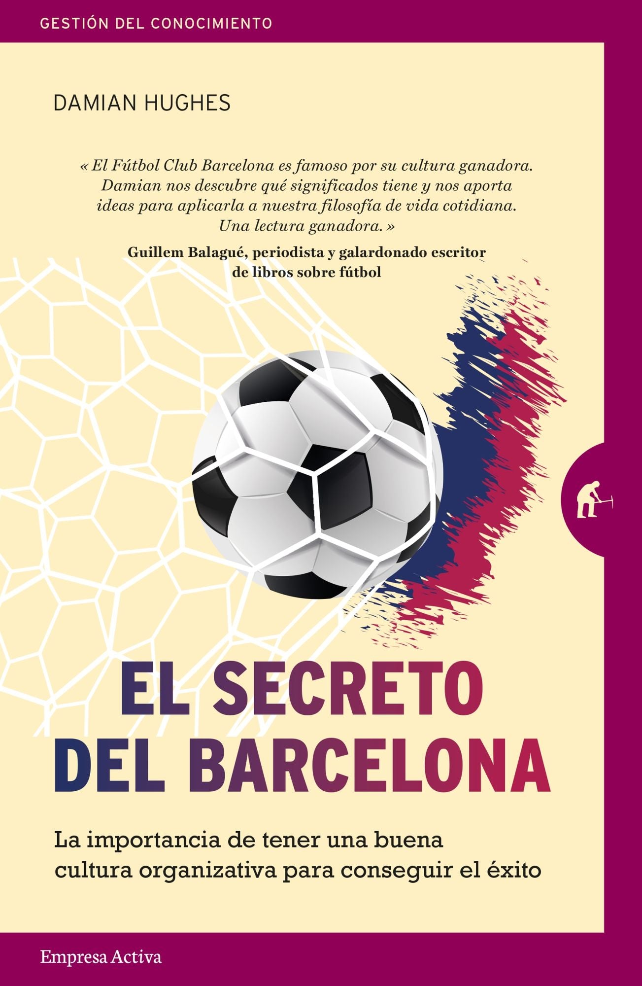 El secreto del Barcelona / The Barcelona Way : La Importancia De Tener Una Buena Cultura Organizativa Para Conseguir El Exito