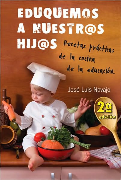 Eduquemos a nuestros hijos: Recetas practicas de la cocina de la educacion