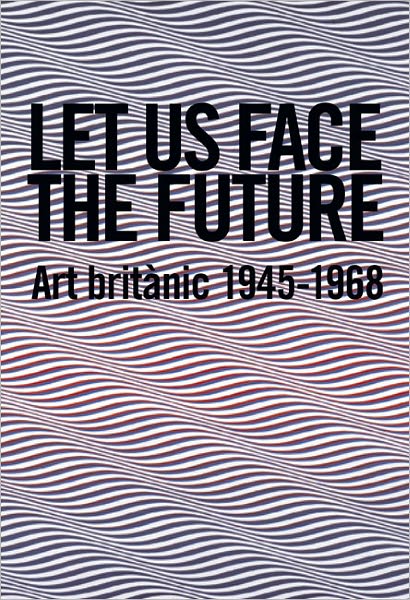 Let us Face the Future: British Art 1945-1968