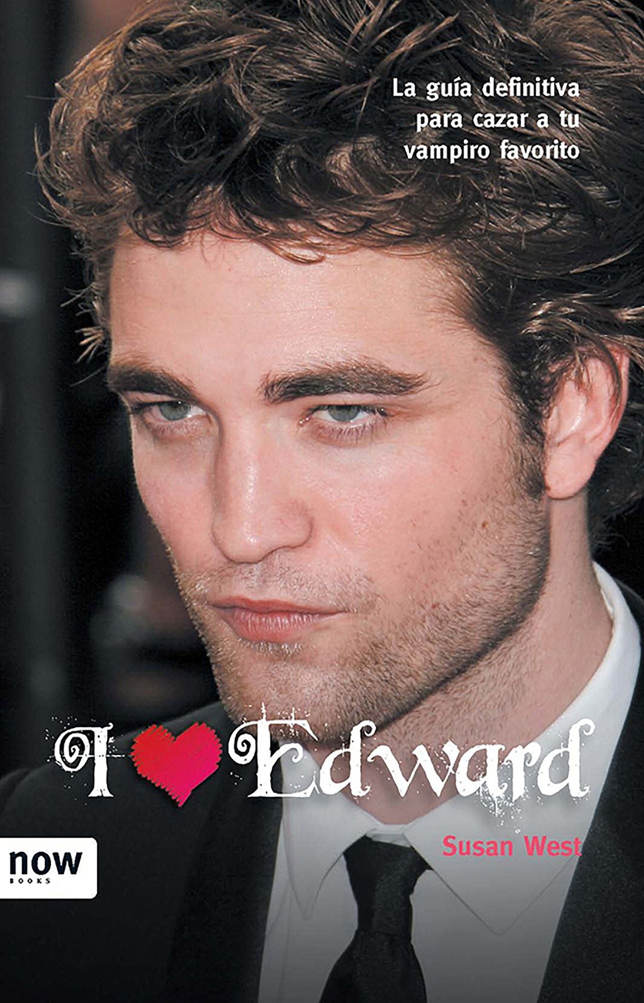 I love Edward: Guía para cazar a tu vampiro favorito