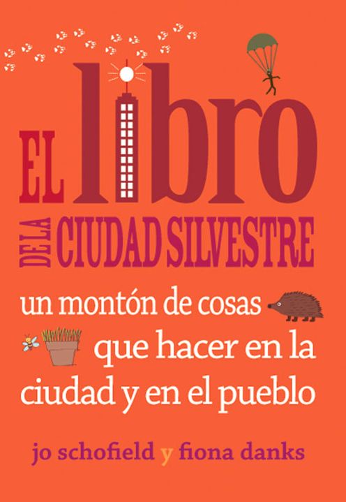 El libro de la ciudad silvestre: Un monton de cosas que hacer en la ciudad y en el pueblo