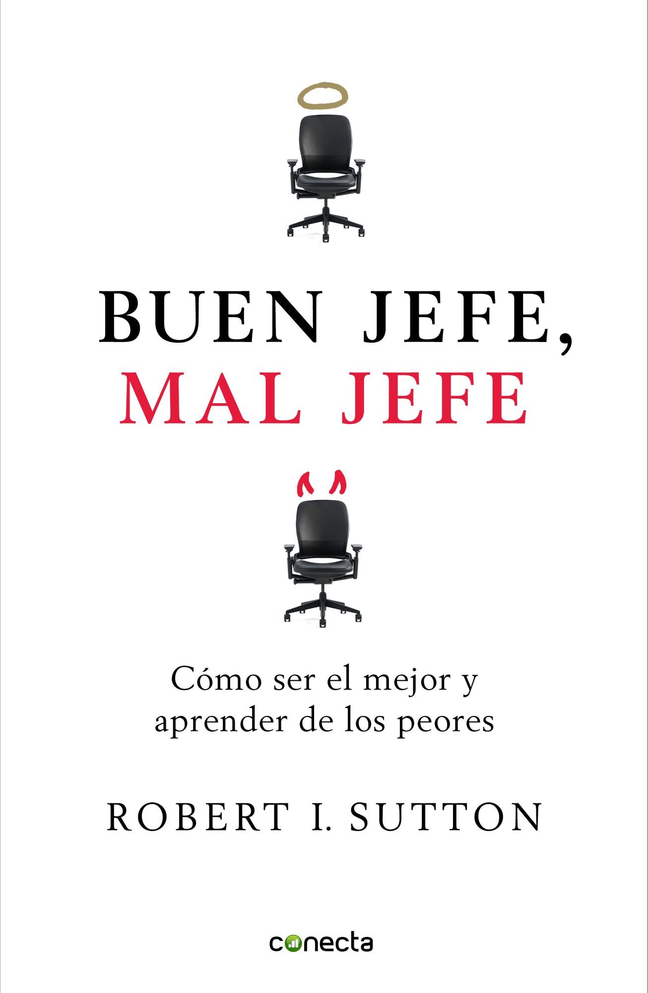 Buen jefe, mal jefe: Cómo ser el mejor y aprender de los peores