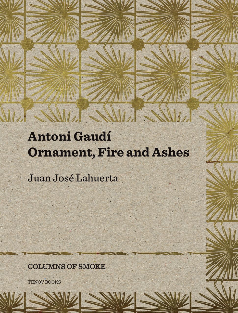 Antoni Gaudi: Ornament, Fire and Ashes