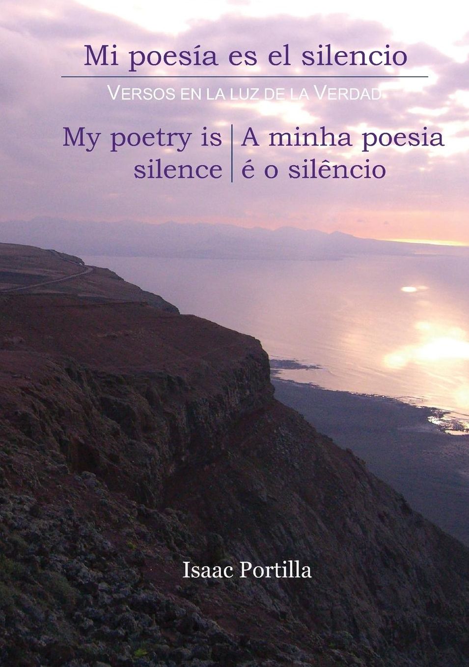 MI POESÍA ES EL SILENCIO. MY POETRY IS SILENCE. A MINHA POESIA É O SILÊNCIO. [TRILINGUAL EDITION: ESPAÑOL, ENGLISH, PORTUGUÊS]