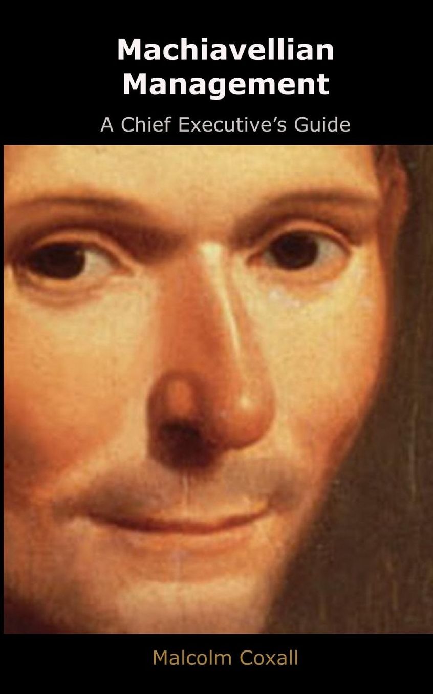 Machiavellian Management: A Chief Executives Guide