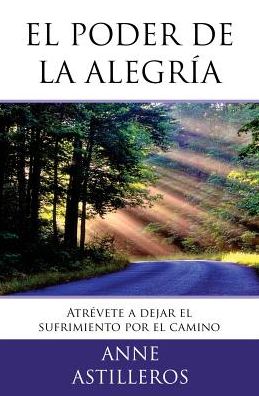 El poder de la alegría: Y tú te atreves a dejar tu sufrimiento por el camino?