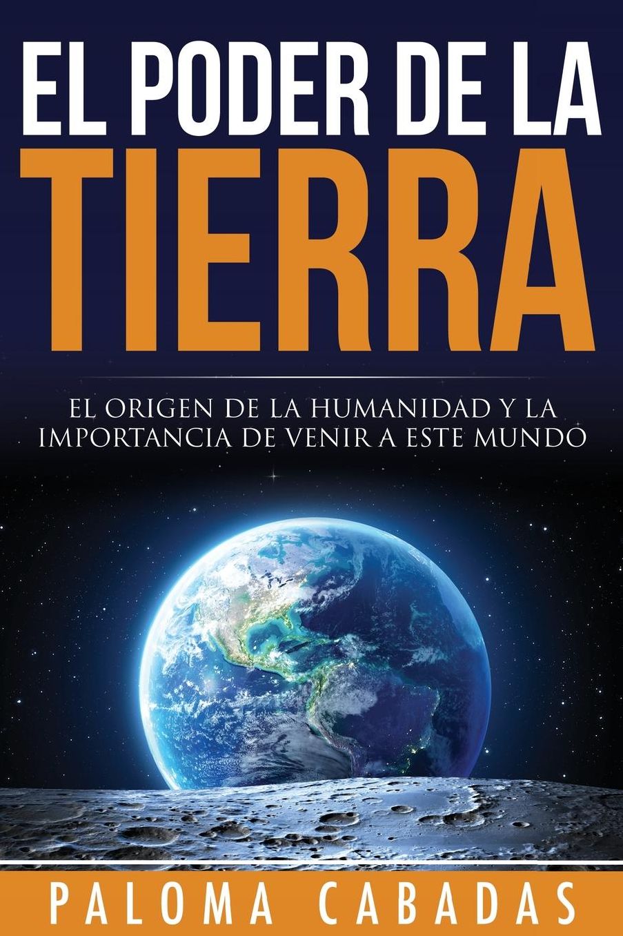 El poder de la Tierra: El origen de la Humanidad y la importancia de venir a este mundo