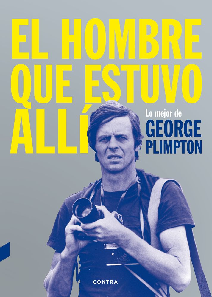 El hombre que estuvo alli: Lo mejor de George Plimpton