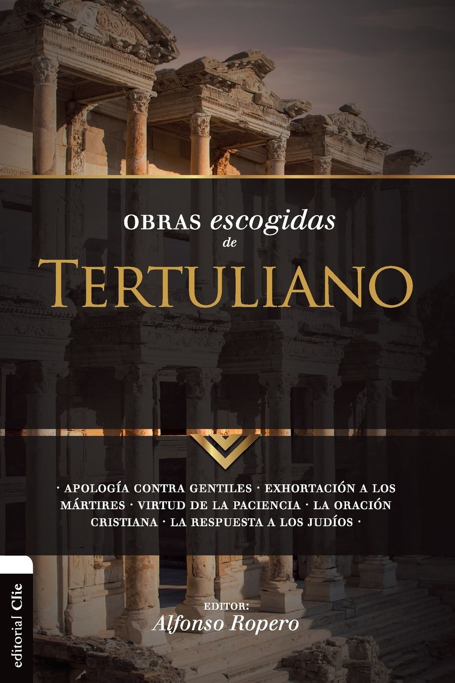 Obras Escogidas de Tertuliano: Apologï¿½a Contra Gentiles. Exhortaciï¿½n a Los Mï¿½rtires. Virtud de la Paciencia. La Oraciï¿½n Cristiana. La Respuesta a Los Judios.