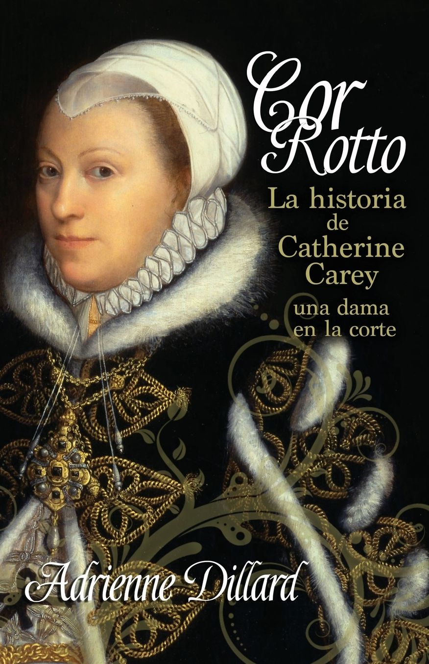 Cor Rotto: La historia de Catherine Carey, una dama en la corte
