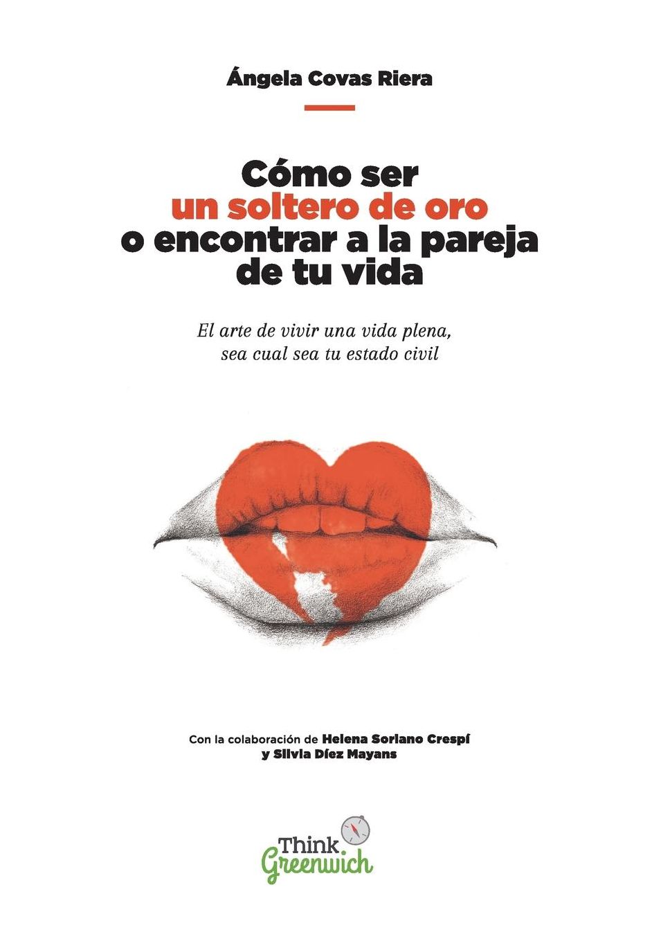 Como ser un soltero de oro o encontrar a la pareja de tu vida.: El arte de vivir una vida plena, independiente sea cual sea tu estado civil