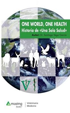 One World, One Health: Historia de una Sola Salud