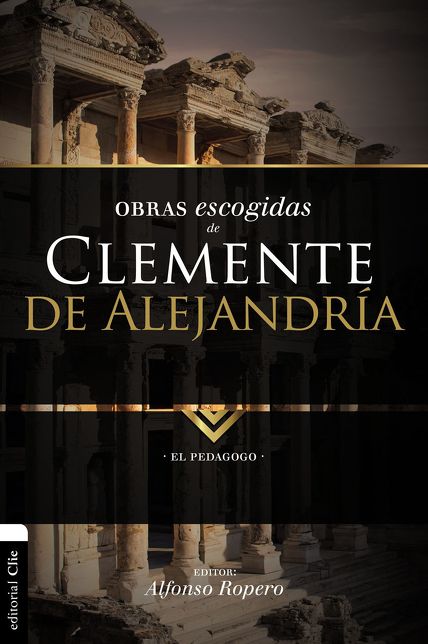 Obras escogidas de Clemente de Alejandrï¿½a: El pedagogo