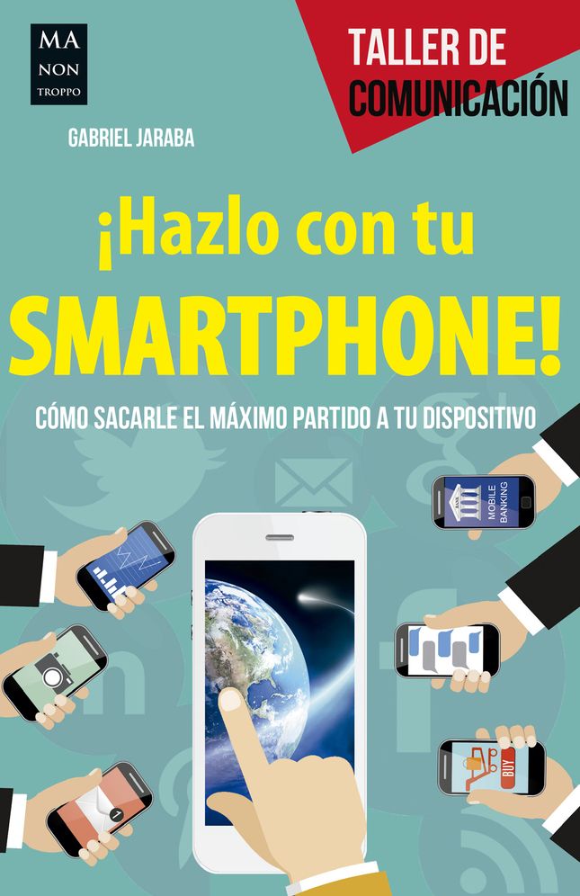 ï¿½hazlo Con Tu Smartphone!: Cï¿½mo Sacarle El Mï¿½ximo Partido a Tu Dispositivo