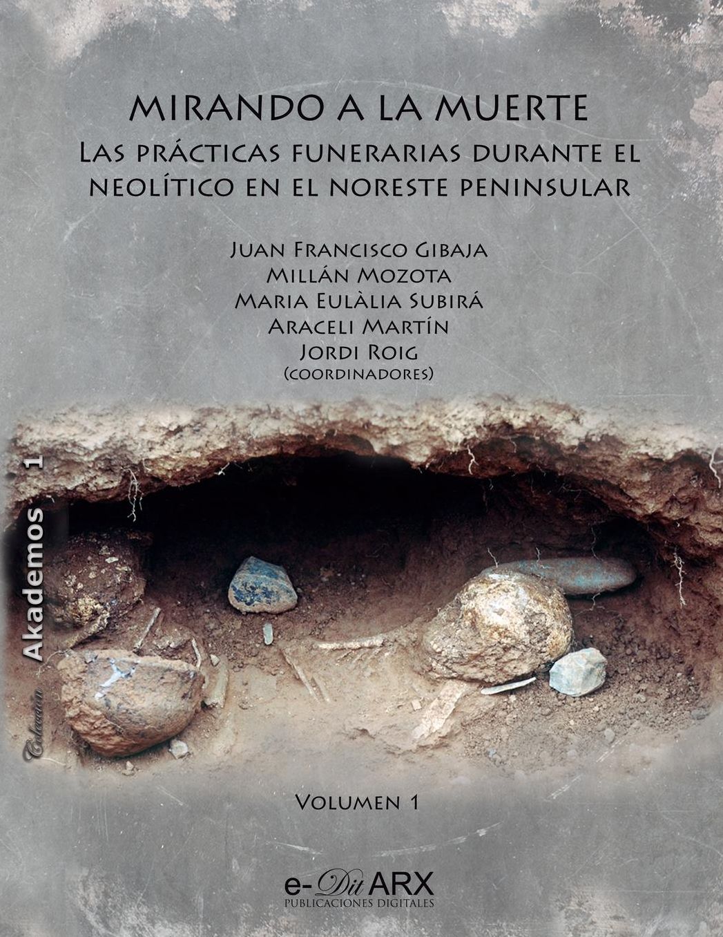 Mirando a la muerte (vol. 1): Las prï¿½cticas funerarias durante el Neolï¿½tico en el noreste peninsular