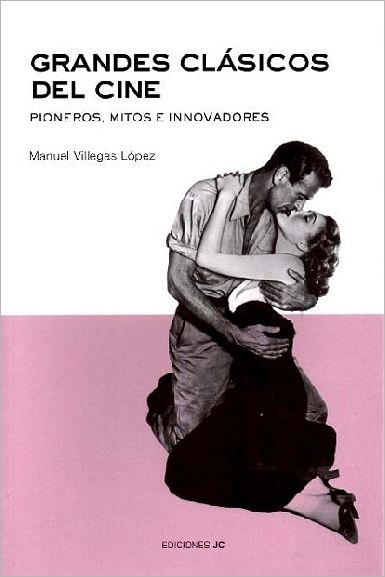 Grandes clásicos del cine. Pioneros, mitos e innovadores