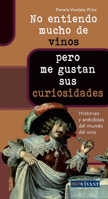 No entiendo mucho de vinos . . . pero me gustan sus curiosidades: Historias y anecdotas del mundo del vino