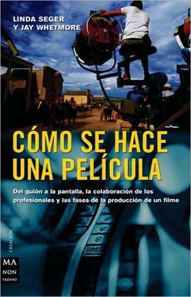 Como se hace una pelicula: Del guion a la pantalla, la colaboracion de los profesionales y las fases de la produccion de un filme