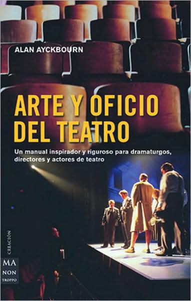 Arte y oficio del teatro: Un manual inspirador y riguroso para dramaturgos, directores y actores de teatro