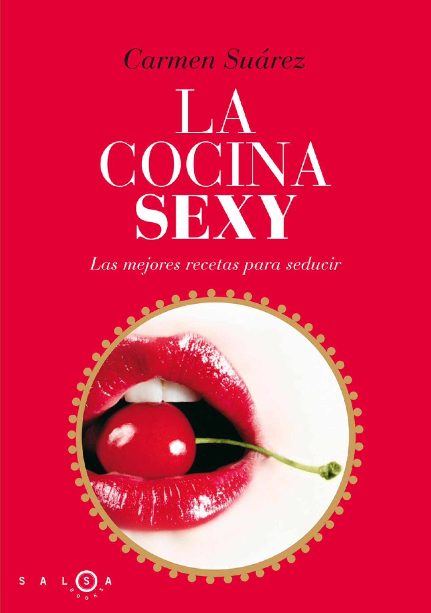 La cocina sexy: Recetas sexys y afrodisíacas para triunfar con tu pareja
