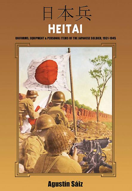 Heitai: Uniforms, Equipment and Personal Items of the Japanese Soldier, 1937-1945