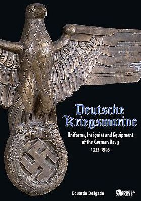 Deutsche Kriegsmarine: Uniforms, Insignias and Equipment of the German Navy 1933-1945