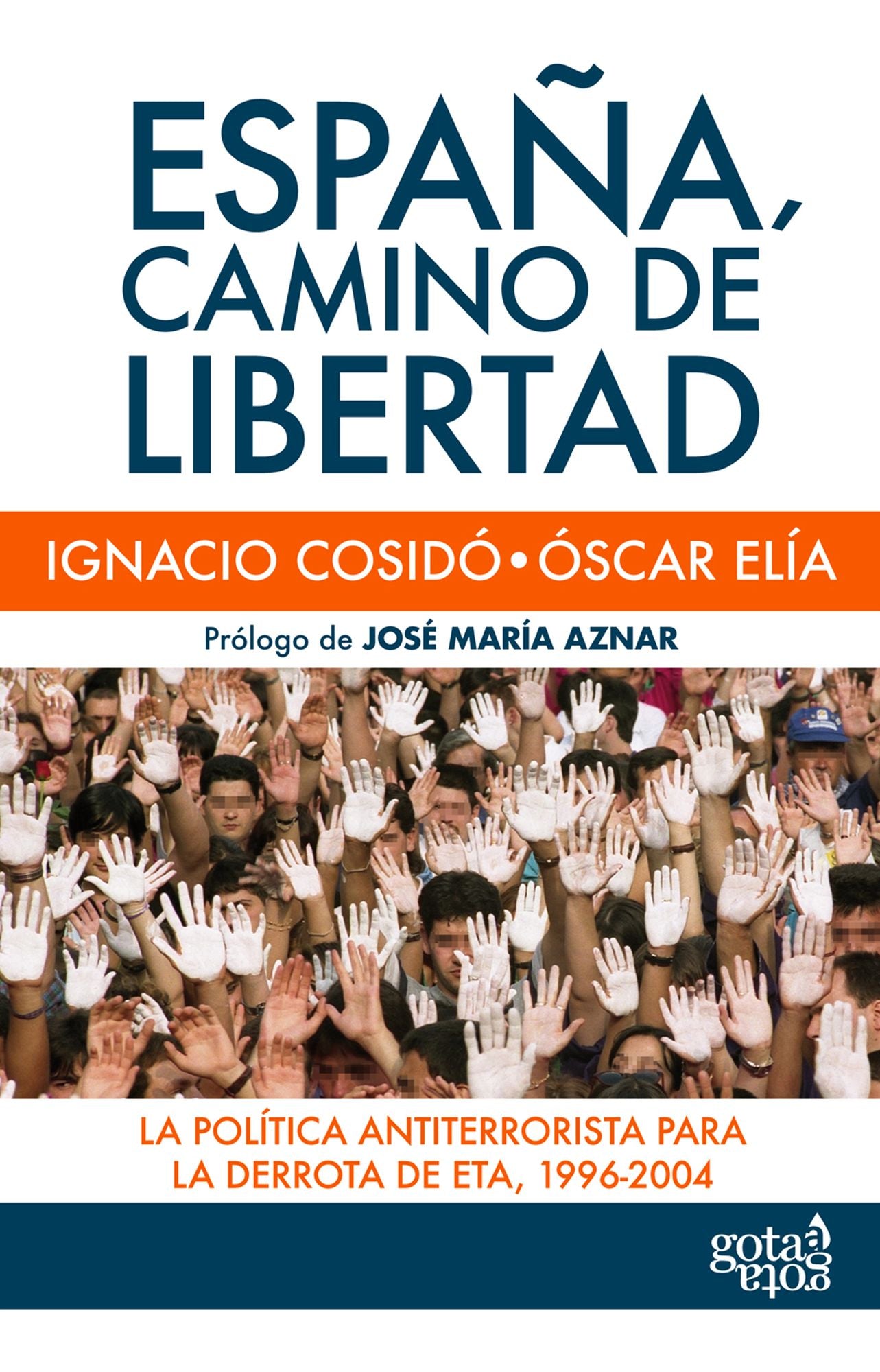 España, camino de libertad: La política antiterrorista para la derrota de ETA, 1996-2004