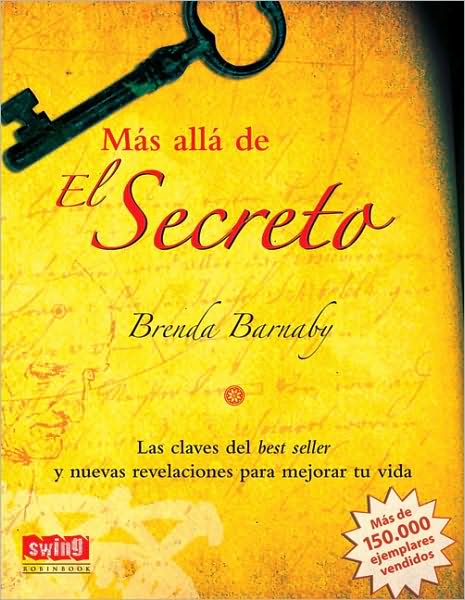 Mas alla de El Secreto: Las claves del best seller y nuevas revelaciones para mejorar tu vida