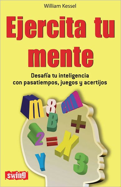 Ejercita tu mente: Desafia tu inteligencia con pasatiempos, juegos y acertijos