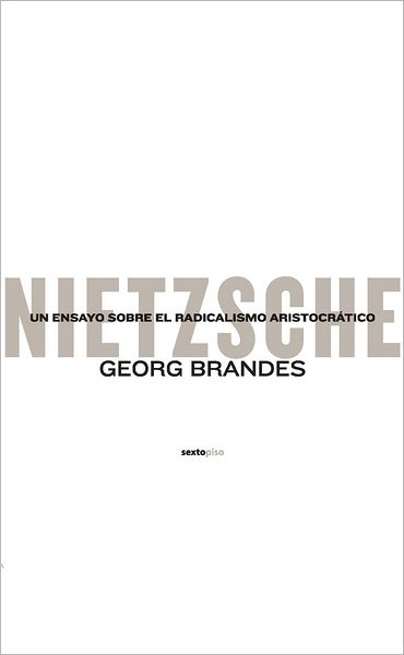 Nietzsche: Un ensayo sobre el radicalismo aristocratico